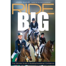 RIDE BIG; THE ULTIMATE GUIDE TO BUILDING EQUESTRIAN CONFIDENCE