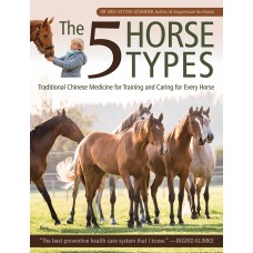 THE 5 HORSE TYPES: TRADITION CHINESE MEDICINE FOR TRAINING AND CARING FOR EVERY HORSE