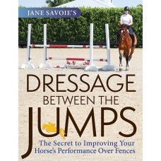 DRESSAGE BETWEEN THE JUMPS: THE SECRET TO IMPROVING YOUR HORSE'S PERFORMANCE OVER FENCES