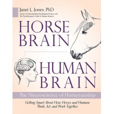 HORSE BRAIN, HUMAN BRAIN: THE NEUROSCIENCE OF HORSEMANSHIP