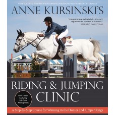 ANNE KURSINSKI'S RIDING & JUMPING CLINIC - NEW EDITION: A STEP-BY-STEP COURCE FOR WINNING IN THE HUNTER AND JUMPER RINGS