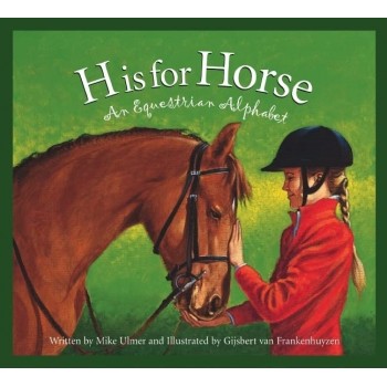 H IS FOR HORSES: AN EQUESTRIAN ALPHABET BOOK